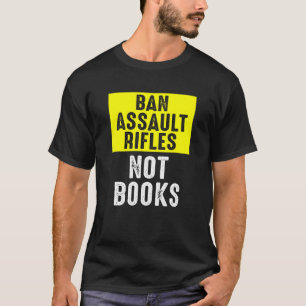 Verboden Assault Geweren niet Boeken 1 T-shirt