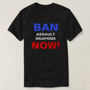 Verboden Assault Weapons nu! Pistool Politiek prot T-shirt