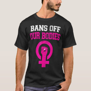 Verboden van ons lichaam Mijn lichaam Stop Abortus T-shirt