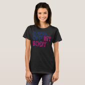 Verboden van ons lichaam Mijn lichaam Stop Abortus T-shirt (Voorkant volledig)