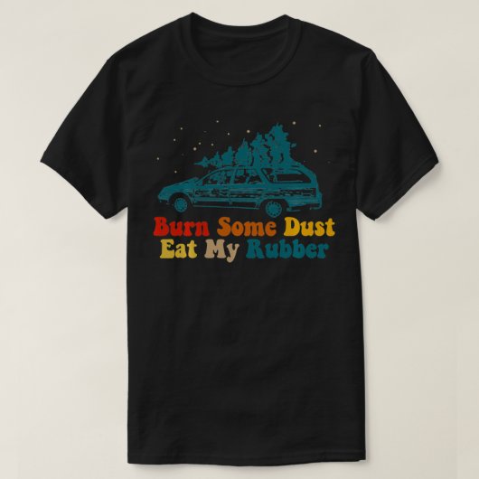 Verbrand wat stof eet mijn rubber, kerstboomauto C T-shirt (Design voorkant)