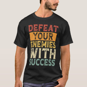 VERDEDIG UW ENEMIES MET SUCCESS MOTIVATION T-SHIRT