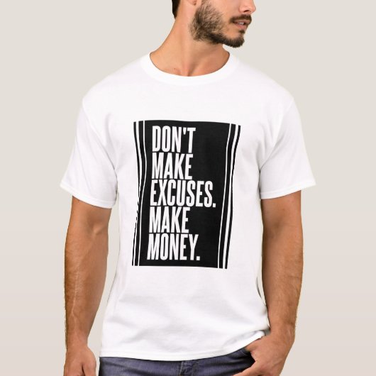 Verdien geen excuses om geld te verdienen t-shirt (Voorkant)