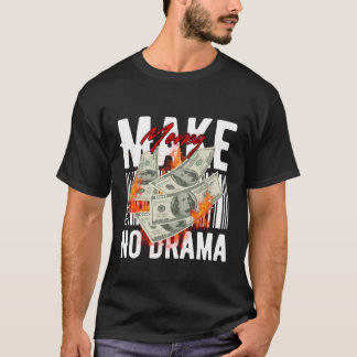 Verdien Geld Geen Drama – Streetwear Hustle Design T-shirt