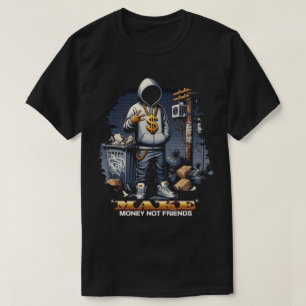 Verdien Geld, Geen Vrienden – Motiverende Quote T- T-shirt