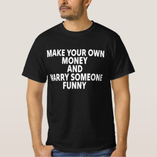Verdien Je Eigen Geld En Trouw Met Iemand Grappig T-shirt