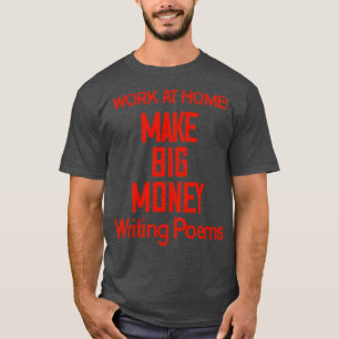Verdien veel geld met het schrijven van gedichten t-shirt
