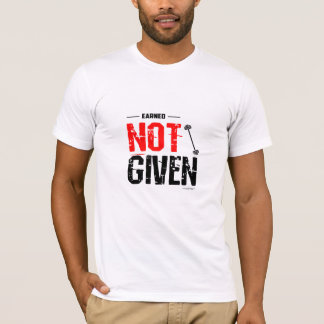 Verdiend. Niet Gegeven. - Motiverend Gym T-Shirt