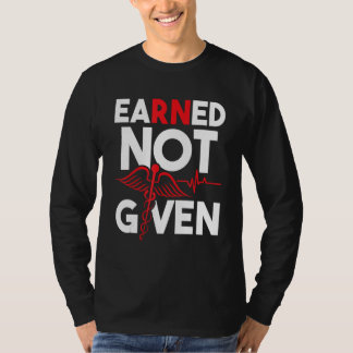 Verdiende niet gegeven - Geregistreerde verpleegku T-shirt