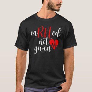 Verdiende niet gegeven RN-verpleegster geschenk Ge T-shirt