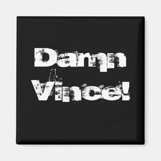 Verdomme Vince. Magneet