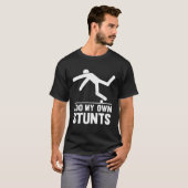 Verdrietig dat ik mijn eigen stunts doe t-shirt (Voorkant volledig)