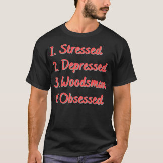 Verdrukte Verdrukte Woodsman, geobsedeerd 1 T-shirt