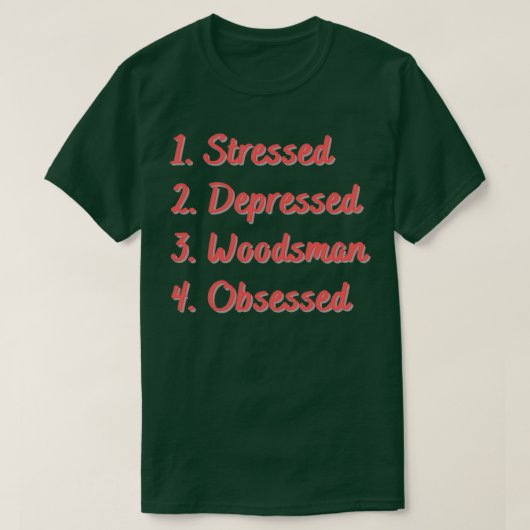 Verdrukte Verdrukte Woodsman, geobsedeerd 2 T-shirt (Design voorkant)