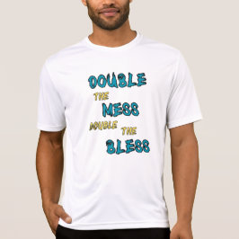 Verdubbel de rotzooi en verdubbel de zegeningen t-shirt