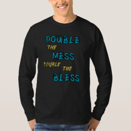 Verdubbel de rotzooi en verdubbel de zegeningen t-shirt