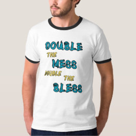 Verdubbel de rotzooi en verdubbel de zegeningen t-shirt