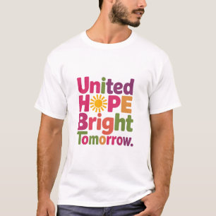 Verenigd in hoop, vormgeven aan een betere toekoms t-shirt