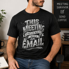 Vergadering Had Een E-Mail Kunnen Zijn Grappig Kan T-shirt