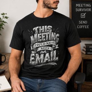 Vergadering Had Een E-Mail Kunnen Zijn Grappig Kan T-shirt