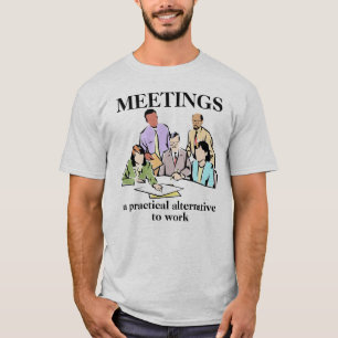 Vergaderingen Werkplek Kantoor Humor Grappig T-shi T-shirt