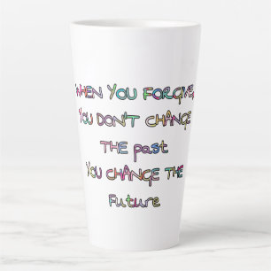 vergeef en verander je de toekomst latte mok