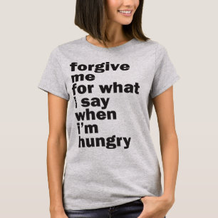 vergeef me, ben ik hongerig t-shirt
