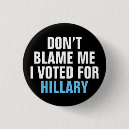 "Vergeef me niet dat ik voor Hillary heb gestemd"  Ronde Button 3,2 Cm