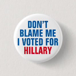 "Vergeef me niet dat ik voor Hillary heb gestemd"  Ronde Button 3,2 Cm
