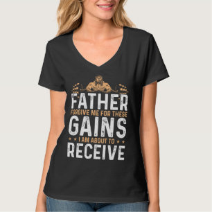 Vergeef me Vader Voor Deze Trainingen Om Gewicht A T-shirt
