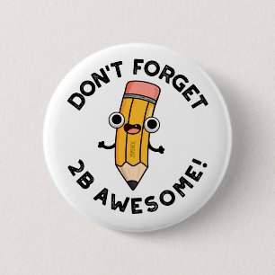 Vergeet 2B Geweldige Funny Pencil niet Ronde Button 5,7 Cm