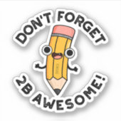Vergeet 2B Geweldige Funny Pencil niet Sticker (Voorkant)