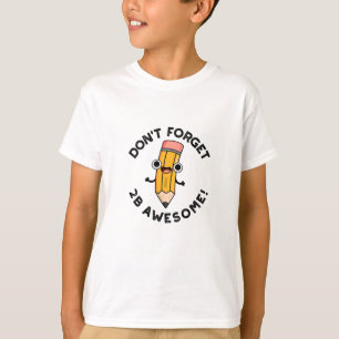 Vergeet 2B Geweldige Funny Pencil niet T-shirt