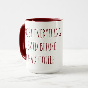 Vergeet Alles Wat Ik Zei Voordat Ik Koffie Had Mok