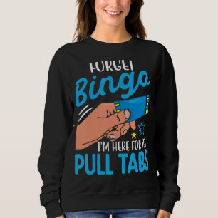 Vergeet Bingo Ik ben hier voor de Pull Tabs Funny Trui
