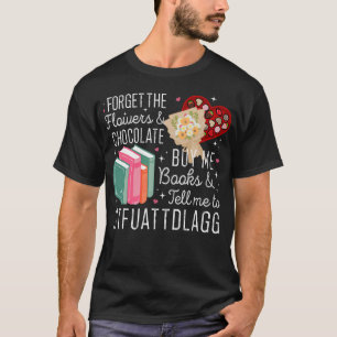 Vergeet de bloemen en chocolade Koop me Valent boe T-shirt