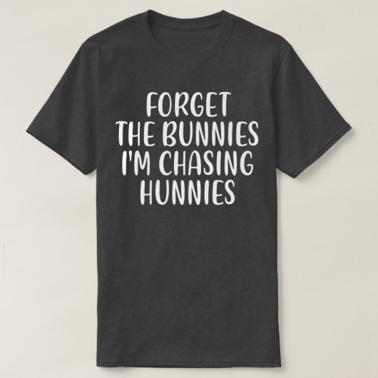 Vergeet de Bunnies die ik aan het jagen ben, Funny T-shirt (Design voorkant)