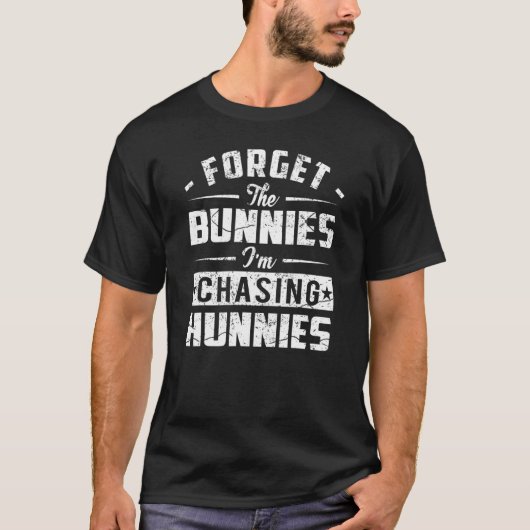 Vergeet de Bunnies die ik aan het jagen ben, Funny T-shirt (Voorkant)