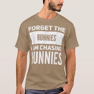 Vergeet de Bunnies die ik aan het jagen ben, Funny T-shirt