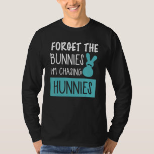 Vergeet de Bunnies die ik aan het jagen ben op paa T-shirt