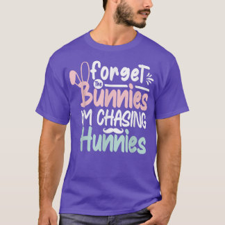 Vergeet de Bunnies die ik aan het jagen ben. T-shirt