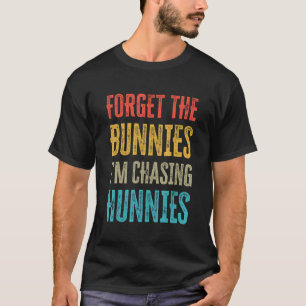 Vergeet de Bunnies die ik jacht 4 T-shirt