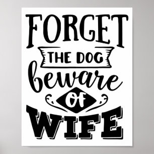 Vergeet de hond, opgepast voor de vrouw, grappige poster