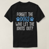 Vergeet de honden die de Idioten uit grappige Sayi T-shirt (Design voorkant)