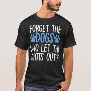 Vergeet de honden die de Idioten uit grappige Sayi T-shirt