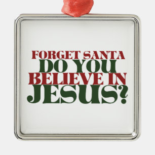 Vergeet de Kerstman, geloof je in Jezus Metalen Ornament