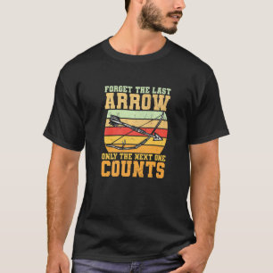 Vergeet de laatste pijl alleen de volgende telt bo t-shirt