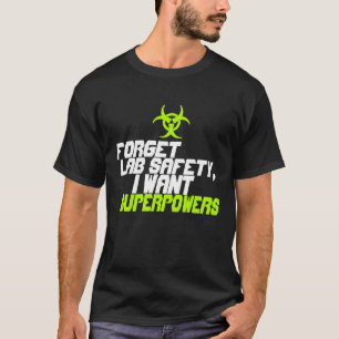 Vergeet de laboratoriumveiligheid... ik wil superk t-shirt