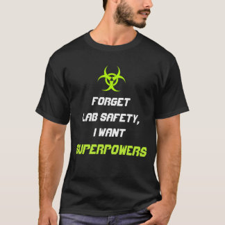 Vergeet de laboratoriumveiligheid... ik wil superk t-shirt