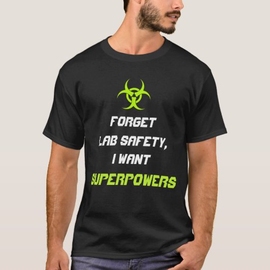 Vergeet de laboratoriumveiligheid... ik wil superk t-shirt (Voorkant)